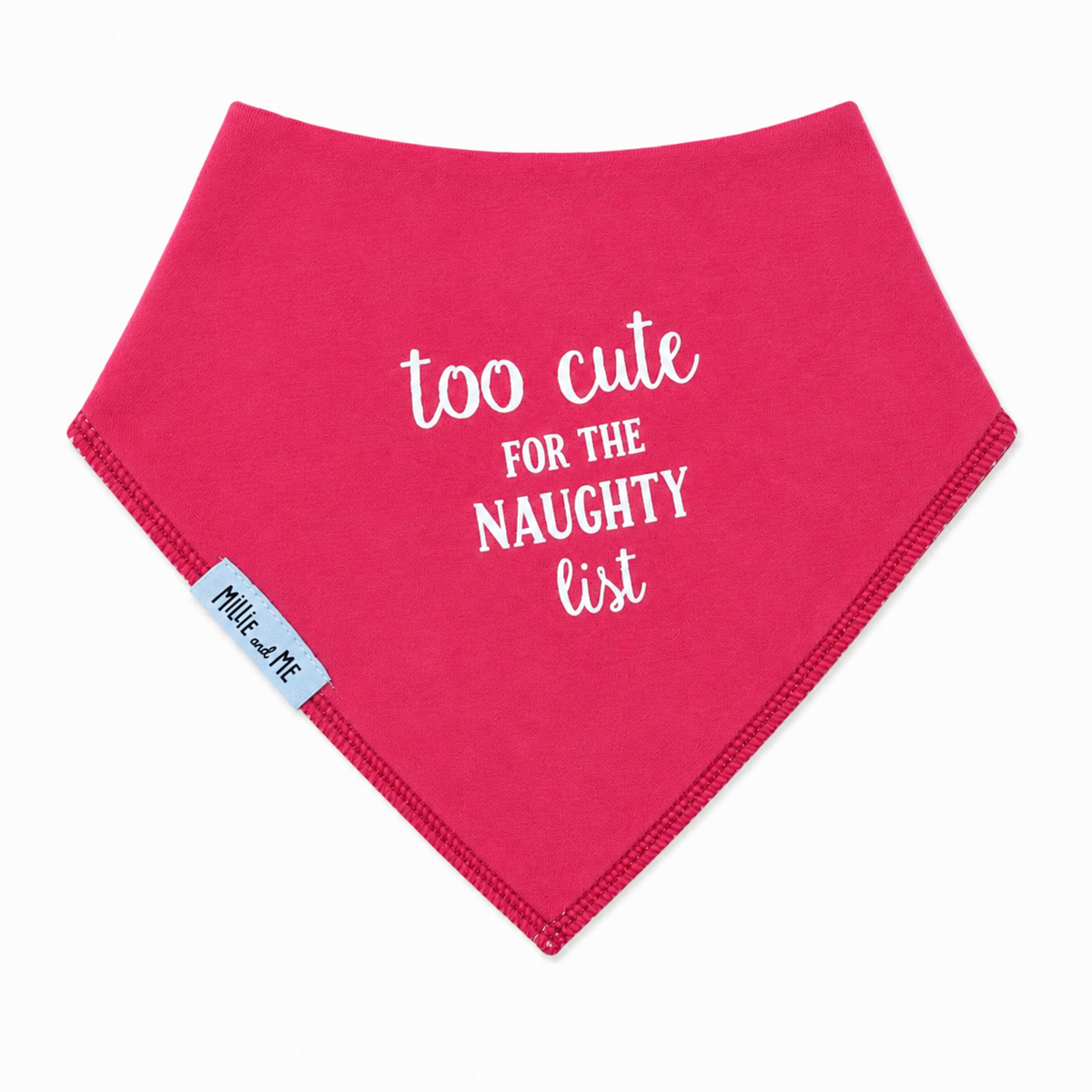 A bright red triangular bandana bib with white text reading 'too cute FOR THE NAUGHTY list' and a small side tag reading 'Millie and Me'.